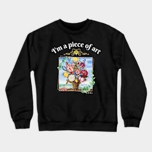 I'm a Piece of Art Crewneck Sweatshirt